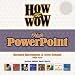 How to Wow with PowerPoint