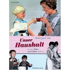 Mutters ganzer Stolz! Unser Haushalt in den 50er und 60er Jahren