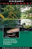 The Northwest: A Traveler's Guide to the Greatest Fly Fishing Destinantions in Oregon & Washington (On the Fly Guide To...)