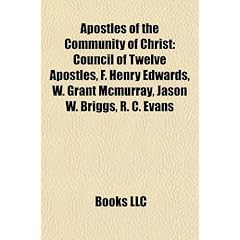 Apostles of the Community of Christ: Council of Twelve Apostles, F. Henry Edwards, W. Grant McMurray, Jason W. Briggs, R. C. Evans