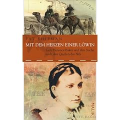 Mit dem Herzen einer L�win: Lady Florence Baker und ihre Suche nach den Quellen des Nils