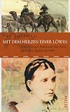 Mit dem Herzen einer L�win: Lady Florence Baker und ihre Suche nach den Quellen des Nils