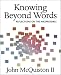 Knowing Beyond Words: Reflections on the Inexpressible by John McQuiston II ISBN 0819219010