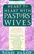Heart to Heart With Pastors' Wives: Twelve Women Share the Wisdom They've Gained As Partners in Ministry