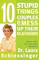 Ten Stupid Things Couples Do to Mess Up Their Relationships