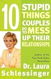 Ten Stupid Things Couples Do to Mess Up Their Relationships