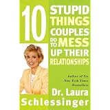 Ten Stupid Things Couples Do to Mess Up Their Relationships