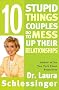 Ten Stupid Things Couples Do to Mess Up Their Relationships Ten Stupid Things Couples Do to Mess Up Their Relationships