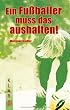 Ein Fu�baller muss das aushalten!
