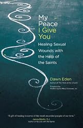 My Peace I Give You: Healing Sexual Wounds with the Help of the Saints