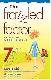 The Frazzled Factor: Relief for Working Moms