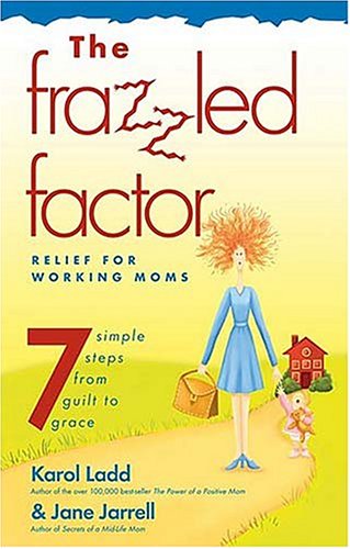 The Frazzled Factor: Relief for Working Moms