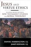 Jesus and Virtue Ethics: Building Bridges between New Testament Studies and Moral Theology