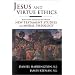 Jesus and Virtue Ethics: Building Bridges between New Testament Studies and Moral Theology
