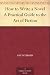How to Write a Novel A Practical Guide to the Art of Fiction