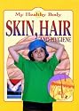 Skin, Hair and Hygiene (My Healthy Body)
