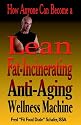 How Anyone Can Become a Lean, Fat-incinerating, Anti-aging Wellness Machine!