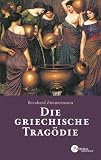 Die griechische Trag&ouml;die - Eine Einf&uuml;hrung - Bernhard Zimmermann