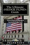 The Ultimate Hedge Fund Guide: How to Form and Manage a Successful Hedge Fund