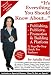 Everything You Should Know about Book Publishing, Publicity, Promotion and Building a Platform: A Step-by-Step Guide for Authors and Writers by Arielle Ford