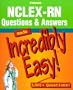 NCLEX-RN Questions & Answers Made Incredibly Easy!