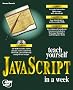 Teach Yourself JavaScript in a Week (Sams Teach Yourself)