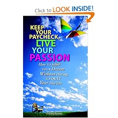 Keep Your Paycheck, Live Your Passion: How To Fulfill Your Dream Without Having To Quit Your Day Job (Knock'em Dead)