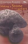 Making a Stone of the Heart: A Novel