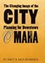 The Changing Image of the City: Planning for Downtown Omaha, 1945-1973