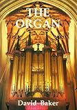 The Organ: A Brief Guide to Its Construction, History, Usage and Music