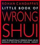 : Little Book of Wrong Shui: How to Drastically Improve Your Life by Basically Moving Stuff Around - Honest