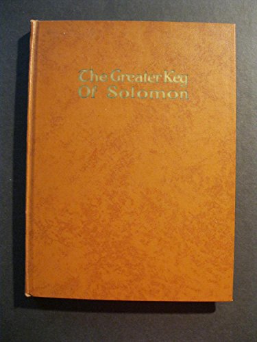 THE GREATER KEY OF SOLOMON Including A Clear And Precise Exposition Of King Solomon's Secret Procedure, Its Mysteries And Magic Rites. Original Plates, Seals, Charms and Talismans.