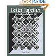 Better Together: Two-Block Designs for Dynamic Quilts (That Patchwork Place) by Karen Sievert