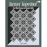Better Together: Two-Block Designs for Dynamic Quilts (That Patchwork Place) ~ Karen Sievert