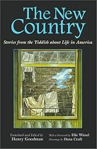 The New Country: Stories from the Yiddish About Life in America (Judaic Traditions in Literature, Music, & Art)