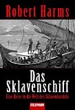 Das Sklavenschiff: Eine Reise in die Welt des Sklavenhandels - Robert Harms