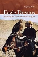Eagle Dreams: Searching for Legends in Wild Mongolia