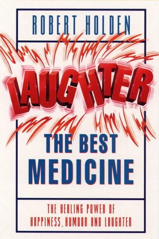 Childrens Toyshop  Books : Laughter, the Best Medicine: The Healing Power of Happiness, Humour and Laughter