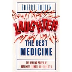 Laughter the Best Medicine: The Healing Powers of Happiness, Humour and Joy: The Healing Power of Happiness, Humour and Laughter