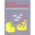 Les mots de Fran�oise Dolto pour les enfants et leurs parents