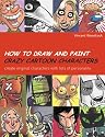 How to Draw and Paint Crazy Cartoon Characters: Create Original Characters with Lots of Personality (Quarto Book)