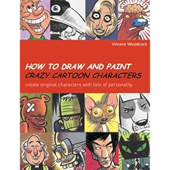 How to Draw and Paint Crazy Cartoon Characters: Create Original Characters with Lots of Personality (Quarto Book)