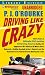 Driving Like Crazy: Thirty Years of Vehicular Hell-bending Celebrating America the Way Its Supposed to BeWith an Oil Well in Every Backyard, a Cadillac ... of the Federal Reserve Mowing Our Lawn