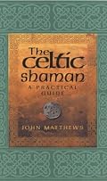 The Celtic Shaman: A Practical Guide