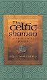 The Celtic Shaman: A Practical Guide