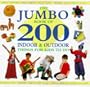 The Jumbo Book of 200 Indoor and Outdoor Things for Kids to Do