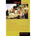 Click here to buy Intimate Frontiers: Sex, Gender, and Culture in Old California (Histories of the American Frontier) by Albert L. Hurtado, William Cronon, Howard R. Lamar, and Martin Ridge.