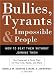 Bullies, Tyrants, and Impossible People: How to Beat Them Without Joining Them