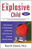 The Explosive Child: A New Approach for Understanding and Parenting Easily Frustrated, Chronically Inflexible Children