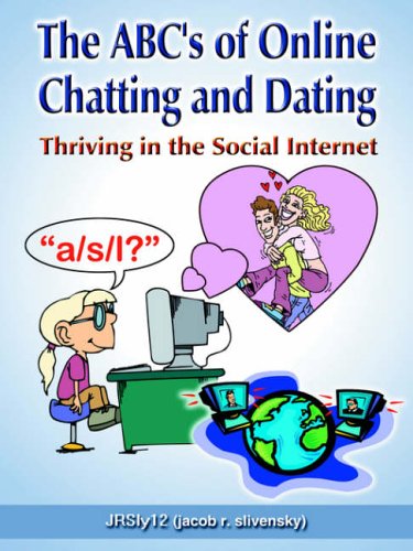 The Abc's Of Online Chatting And Dating: Thriving In The Social Internet